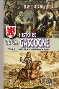 Histoire de la Gascogne (Tome 6 : XVIIe siècle - Suppléments et Notes)