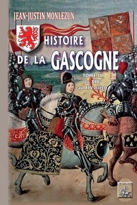 Jean-Justin Monlezun - Histoire de la Gascogne - Tome 3, Du XIIIe-XIVe siècles.