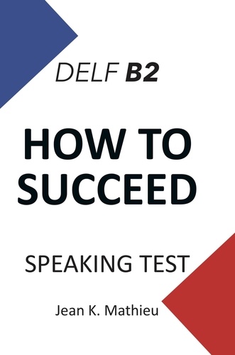 Jean K. MATHIEU - How To Succeed DELF B2 - SPEAKING TEST.