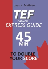 TEF CANADA Express Guide: 45 min to double your score