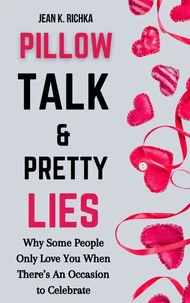 Pillow Talk &amp; Pretty Lies: Why Some People Only Love You When There’s an Occasion to Celebrate