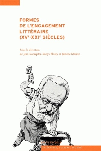 Jean Kaempfer et Sonia Florey - Formes de l'engagement littéraire (XVe-XXIe siècle).