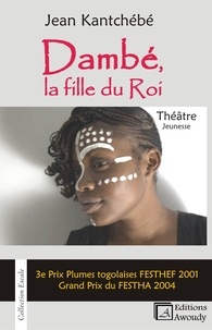 Jean Kantchébé - Dambé, la fille du roi - Théâtre.