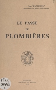Jean Kastener et  Collectif - Le passé de Plombières.