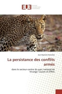 Jean Katembo - La persistance des conflits armés - dans le secteur-centre du parc national de Virunga: Causes et Effets.