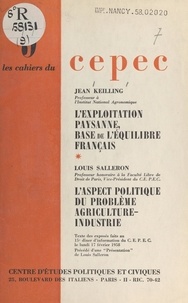Jean Keilling et Louis Salleron - L'exploitation paysanne, base de l'équilibre français - Suivi de L'aspect politique du problème agriculture-industrie.