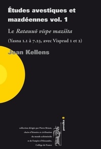 Jean Kellens - Etudes avestiques et mazdéennes - Volume 1, Le Ratauuo vispe mazista (Yasna 1.1 à 7.23, avec Visprad 1 et 2).