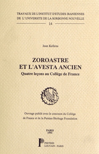 Jean Kellens - Zoroastre et l'Avesta ancien - Quatre leçons au Collège de France.