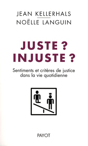 Jean Kellerhals et Noëlle Languin - Juste ? Injuste ? - Sentiments et critères de justice dans la vie quotidienne.