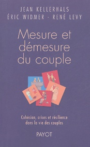 Jean Kellerhals - Mesure et démesure du couple - Cohésion, crises et résilience dans la vie des couples.