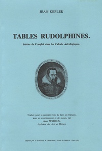 Jean Kepler - Tables Rudolphines - Suivies de l'emploi dans les Calculs Astrologiques.