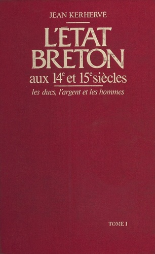 L'État breton aux 14e et 15e siècles : les ducs, l'argent et les hommes (1). les ducs, l'argent et les hommes