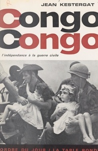 Jean Kestergat - Congo Congo - De l'indépendance à la guerre civile.