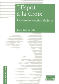 Jean Kockerols - L'Esprit A La Croix. La Derniere Onction De Jesus.