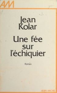 Jean Kolar - Une fée sur l'échiquier.