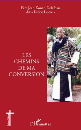 Jean Konan Delafosse - Les chemins de ma conversion.