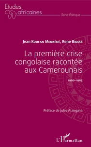 La première crise congolaise racontée aux Camerounais 1960-1965