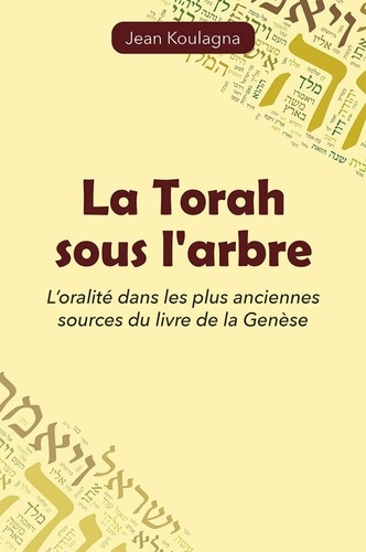 Jean Koulagna - La Torah sous l’arbre - L’oralité dans les plus anciennes sources du livre de la Genèse.