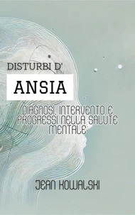 Disturbi D'ansia: Diagnosi, Intervento E Progressi Nella Salute Mentale