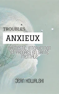 Troubles Anxieux: Diagnostic, Intervention Et Progrès En Santé Mentale