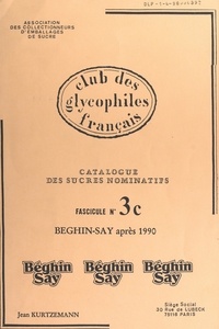 Jean Kurtzemann et  Association des collectionneur - Catalogue des sucres nominatifs (3). Béghin-Say après 1990.