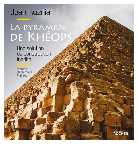 Jean Kuzniar - La pyramide de Khéops - Une solution de construction inédite.