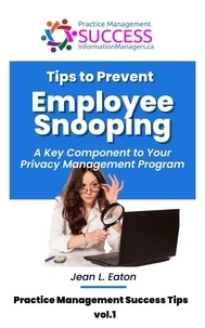  Jean L. Eaton - Tips to Prevent Employee Snooping – A Key Component of Your Privacy Practice Management Program - Practice Management Success Tips, #1.