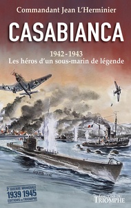 Jean L'Herminier - Casabianca - 1942-1943. Les héros d'un sous-marin de légende.