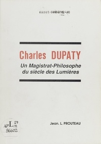 Jean L. Prouteau - Charles Dupaty, un magistrat-philosophe du Siècle des Lumières.