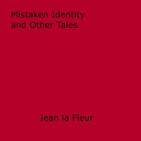 Jean La Fleur - Mistaken Identity and Other Tales.