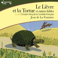 Jean La Fontaine et Christian Hecq - Le Lièvre et la Tortue. Et autres fables.