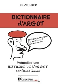 Jean La Rue et Clément Casciani - Dictionnaire d'argot - Précédé d'une histoire de l'argot.
