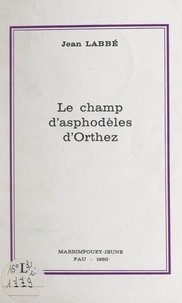 Jean Labbé et M.-L. Pérony - Le champ d'asphodèles d'Orthez.