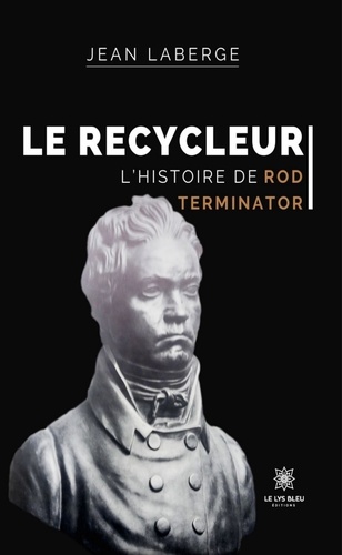 Le Recycleur. L'histoire de Rod Terminator