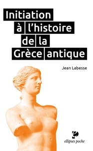 Jean Labesse - Initiation à l'histoire de la Grèce antique.