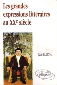 Jean Labesse - Les Grandes Expressions Litteraires Au Xxe Siecle.
