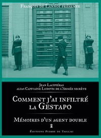 Jean Lacipiéras - Comment j'ai infiltré la Gestapo - Mémoires d'un agent double.