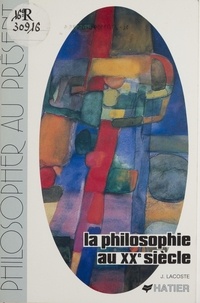 Jean Lacoste - La Philosophie au XXe siècle - Introduction à la pensée philosophique contemporaine.