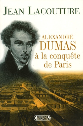 Jean Lacouture - Alexandre Dumas à la conquête de Paris (1822-1831).