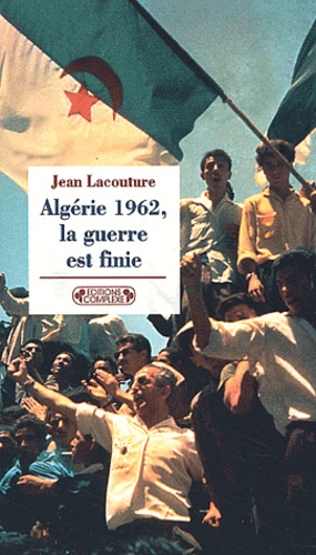 Jean Lacouture - Algerie 1962, La Guerre Est Finie.