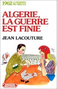 Jean Lacouture - Algérie, la guerre est finie - 1962.