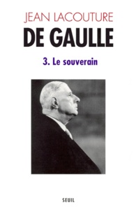 Jean Lacouture - De Gaulle. Tome 3, Le Souverain (1959-1970).