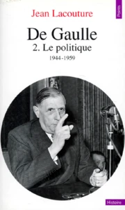De Gaulle. Tome 2, Le Politique 1944-1959