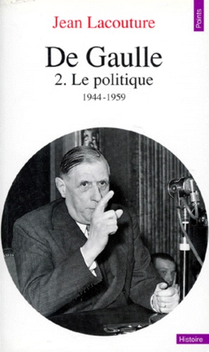 Jean Lacouture - De Gaulle. Tome 2, Le Politique 1944-1959.
