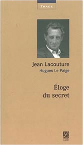 Jean Lacouture et Hugues Le Paige - Eloge du secret.