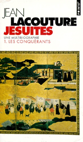 Jean Lacouture - Jesuites. Une Multibiographie, Tome 1, Les Conquerants.