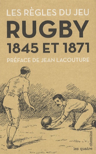 Jean Lacouture et Jed Smith - Les règles du jeu - Rugby 1845 et 1871.