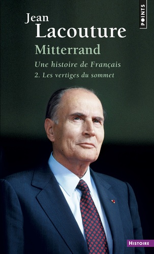 Jean Lacouture - Mitterrand, une histoire de Français - Tome 2, Les vertiges du sommet.