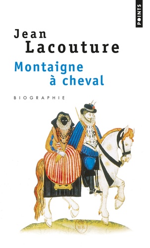 Jean Lacouture - Montaigne à cheval.