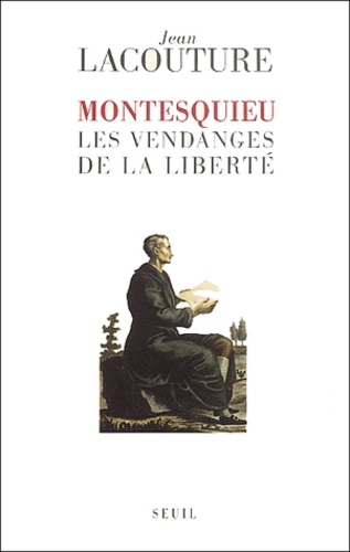 Jean Lacouture - Montesquieu, les vendanges de la liberté.